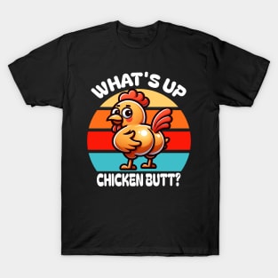 What's Up Chicken Butt T-Shirt